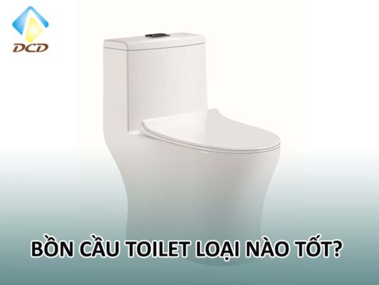 Bồn cầu toilet loại nào tốt?