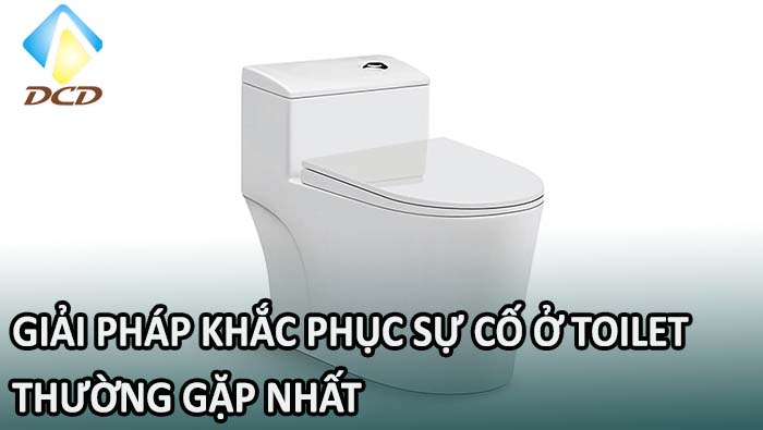 khắc phục sự cố ở toilet thường gặp nhất
