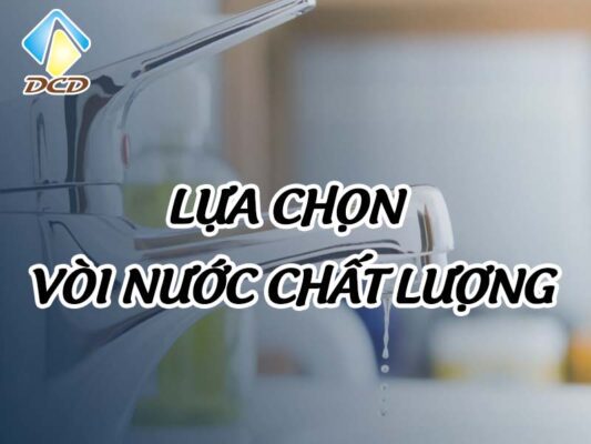 Lựa chọn vòi nước chất lượng