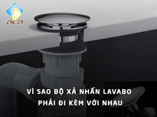 Vì sao bộ xả nhấn lavabo phải đi kèm với nhau