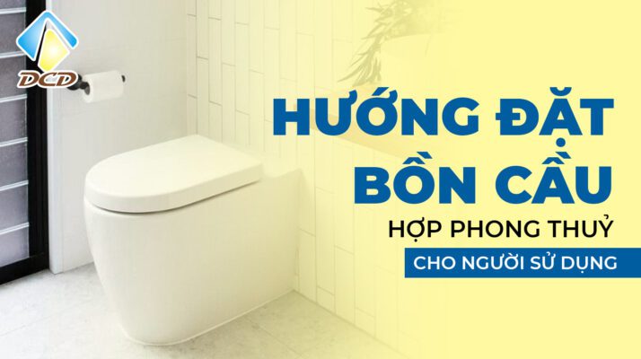 hướng đặt bồn cầu hợp phong thuỷ
