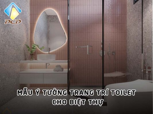 Mẫu ý tưởng trang trí toilet cho biệt thự