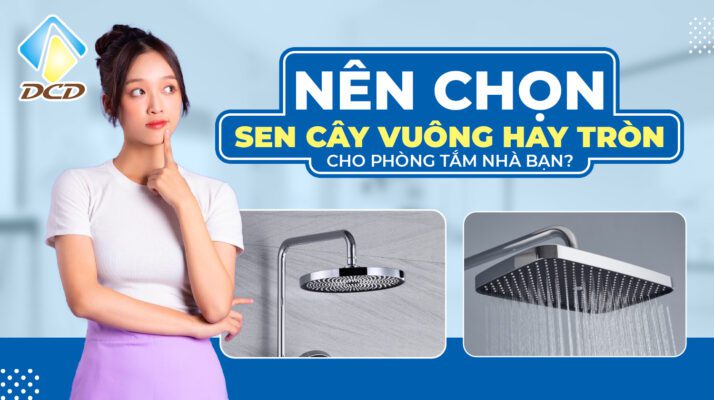 chọn sen cây vuông hay tròn