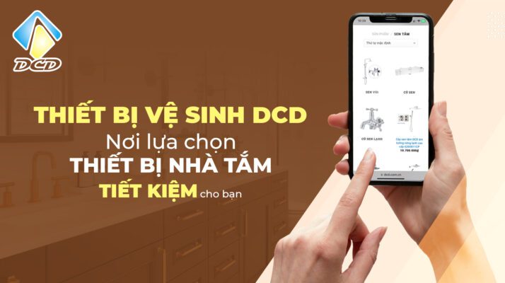 Thiết bị vệ sinh DCD nơi lựa chọn thiết bị nhà tắm tiết kiệm cho bạn 