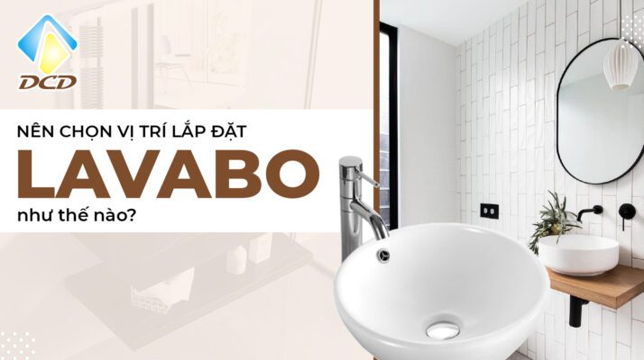 Nên chọn vị trí lắp đặt lavabo như thế nào ?
