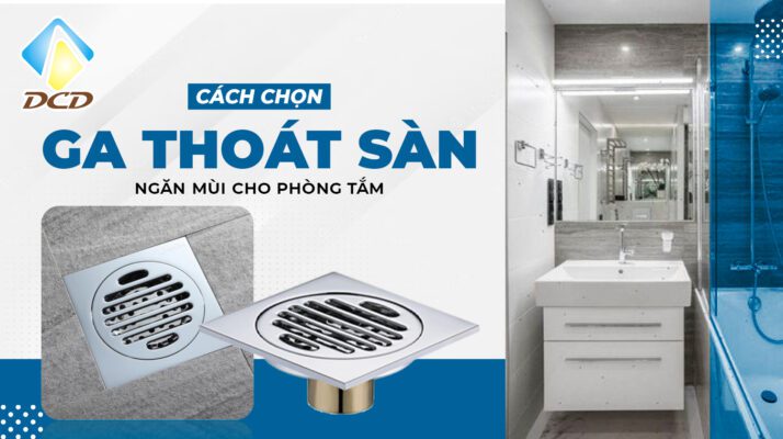 cách chọn ga thoát sàn ngăn mùi