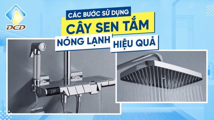 Các bước sử dụng cây sen tắm nóng lạnh hiệu quả