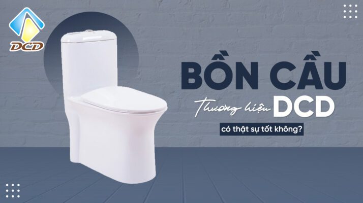 bồn cầu thương hiệu DCD có thật sự tốt