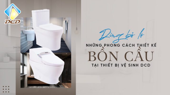 Những thiết kế phong cách bồn cầu tại thiết bị vệ sinh DCD
