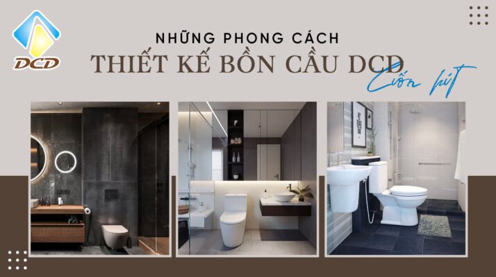 Những phong cách thiết kế bồn cầu DCD cuốn hút