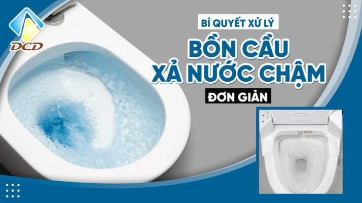 xử lý bồn cầu xả nước chậm