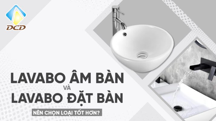 Lavabo âm bàn và đặt bàn thì tốt?