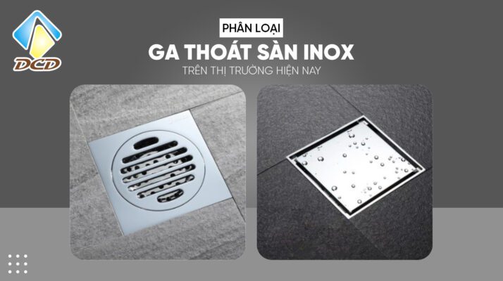 Phân loại ga thoát sàn inox trên thị trường hiện nay
