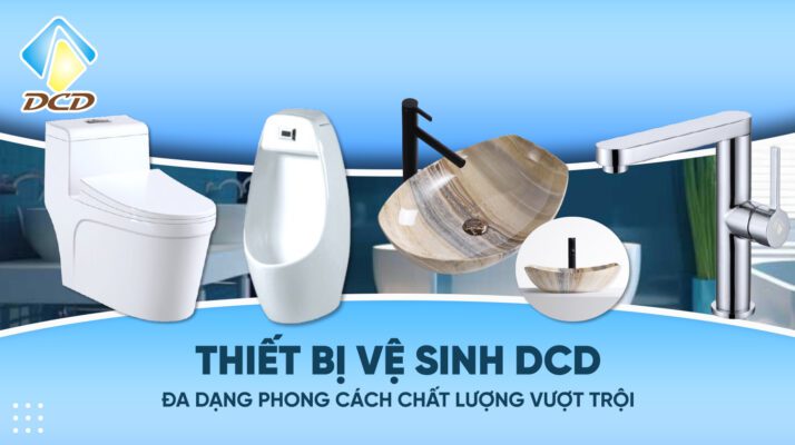 Thiết bị vệ sinh DCD - Đa dạng phong cách chất lượng vượt trội