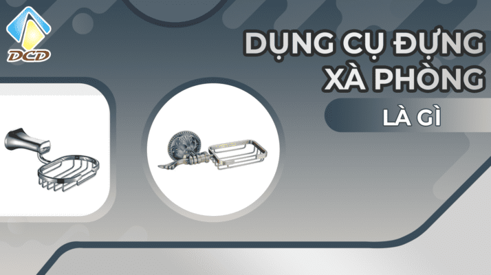 Dụng cụ đựng xà phòng là gì?
