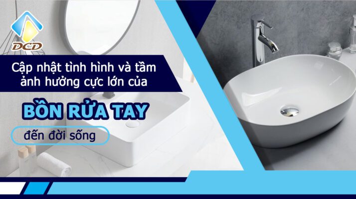 Cập nhật tình hình và tầm ảnh hưởng cực lớn của bồn rửa tay đến đời sống