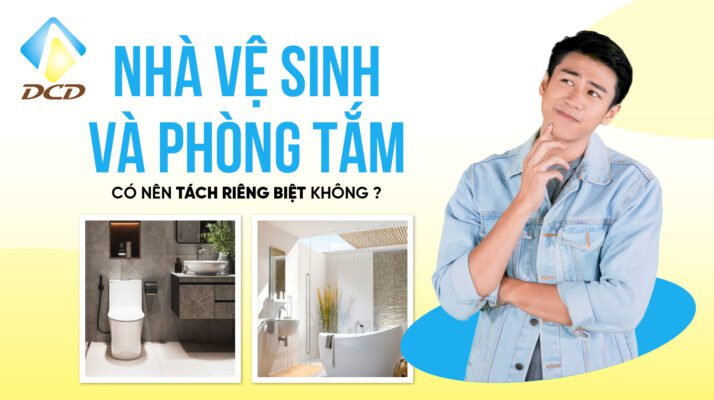 có nên tách riêng nhà vệ sinh và phòng tắm