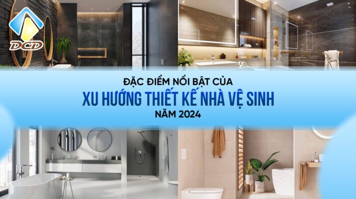 Đặc điểm nổi bật của xu hướng thiết kế nhà vệ sinh năm 2024