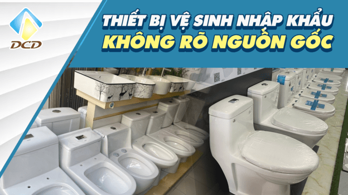 Thiết bị vệ sinh nhập khẩu không rõ nguồn gốc